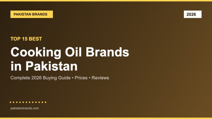 Best Cooking Oil Brands in Pakistan 2026 Guide